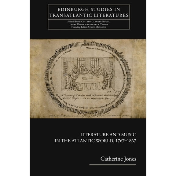 Edinburgh Studies in Transatlantic Liter Literature and Music in the Atlantic World, 1767-1867, (Hardcover)