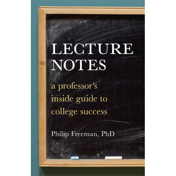 Lecture Notes: A Professor's Inside Guide to College Success, (Paperback)