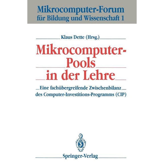 Mikrocomputer-Forum FÃ¼r Bildung Und Wiss Mikrocomputer-Pools in Der Lehre: Eine FachÃ¼bergreifende Zwischenbilanz Des Computer-Investitions-Programms (Cip), Book 1, (Paperback)