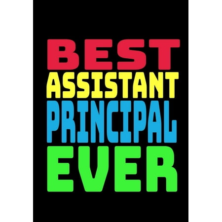 Best Assistant Principal Ever : Blank Lined Journal Notebook Teacher Appreciation (The Best Of Teacher Entrepreneurs)