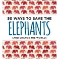 thumbnail image 2 of 50 Ways to Save the Elephants (and change the world) : Simple Ways to Make a Difference in the World (Paperback), 2 of 6