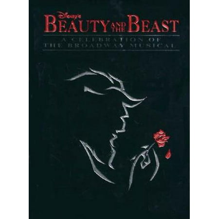 Disney's Beauty and the Beast : A Celebration of the Broadway (The Best Broadway Musicals)