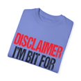 thumbnail image 3 of Funny Saying Disclaimer I'm Bit For The Week Women Men Novelty Sassy Sayings Husband Mom Father Wife Pun  Unisex Garment-Dyed T-shirt, 3 of 4