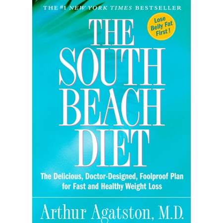 The South Beach Diet : The Delicious, Doctor-Designed, Foolproof Plan for Fast and Healthy Weight