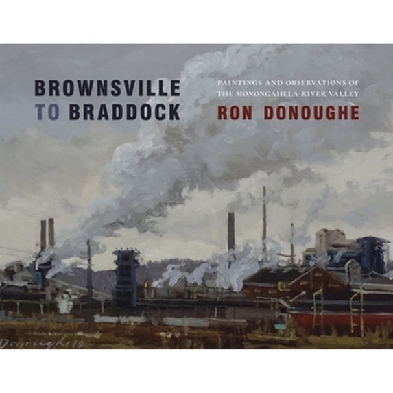 Pre-Owned Brownsville to Braddock: Paintings and Observations of the Monongahela Valley (Hardcover) 0822946750 9780822946755