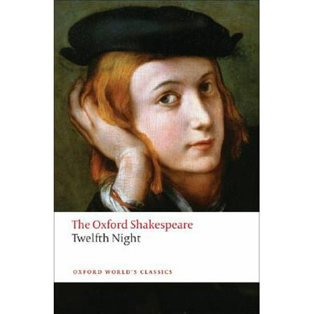 Twelfth Night, or What You Will : The Oxford Shakespeare Twelfth Night, or What You Will