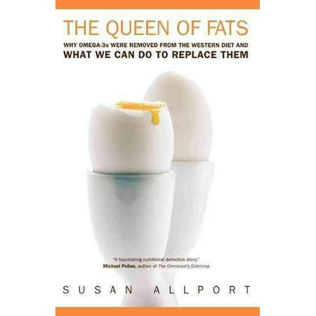 The Queen of Fats: Why Omega-3s Were Removed from the Western Diet and What We Can Do to Replace