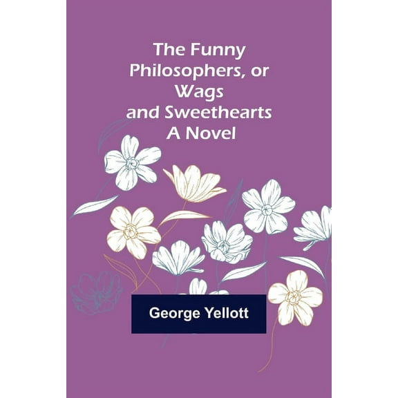 The Funny Philosophers, or Wags and Sweethearts. A Novel, (Paperback)
