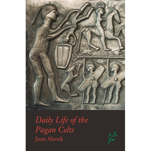 Greenwood Press Daily Life Through Histo Daily Life of the Pagan Celts, (Hardcover)