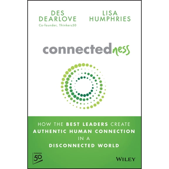 Pre-Owned Connectedness: How the Best Leaders Create Authentic Human Connection in a Disconnected World (Hardcover) 1394285779 9781394285778