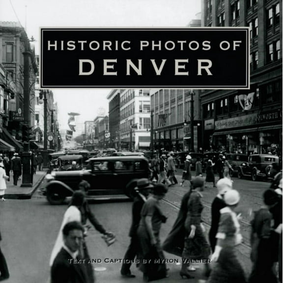 Historic Photos Historic Photos of Denver, (Hardcover)