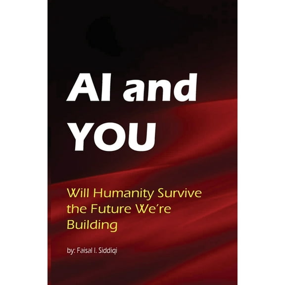 AI & You: Will Humanity Survive the Future We're Building, (Paperback)