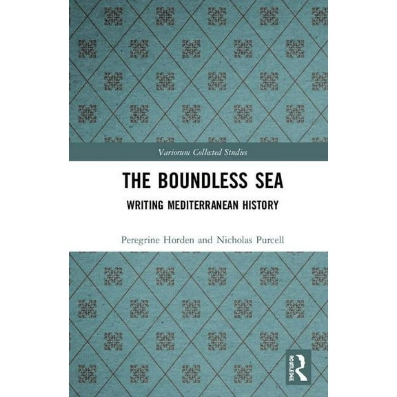 Variorum Collected Studies The Boundless Sea: Writing Mediterranean History, (Hardcover)