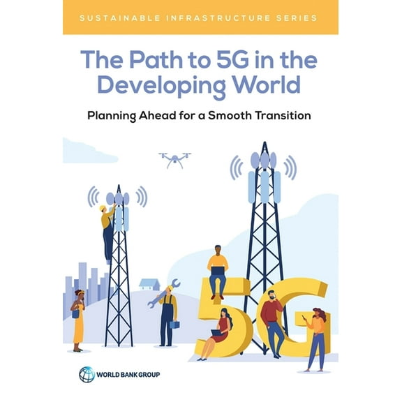 Sustainable Infrastructure The Path to 5g in the Developing World: Planning Ahead for a Smooth Transition, (Paperback)