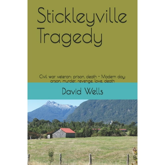 Stickleyville Tragedy: Civil war veteran: prison, death - Modern day: arson, murder, revenge, love, death (Paperback)