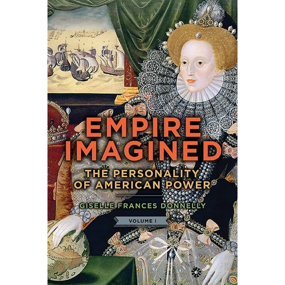 Empire Imagined: The Personality of American Power, (Paperback)