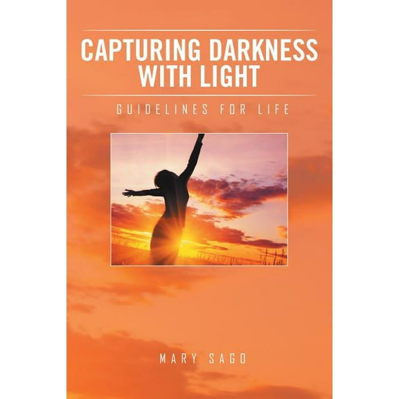 Capturing Darkness with Light: Guidelines for Life (Paperback)