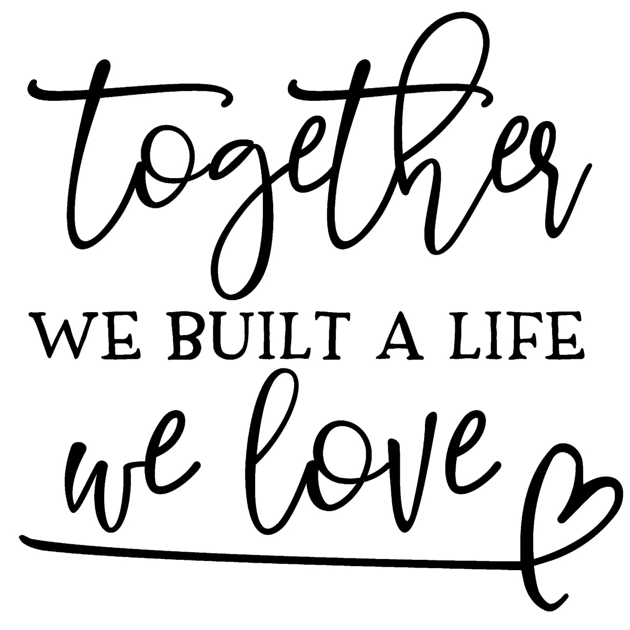 Together We Built A Life We Love Heart Love Couple Wall Decals for