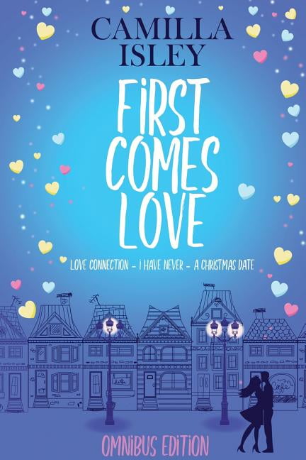 Camilla Isley First Comes Love Collection: First Comes Love : Omnibus Edition Books 1-3 (Series #1) (Paperback)