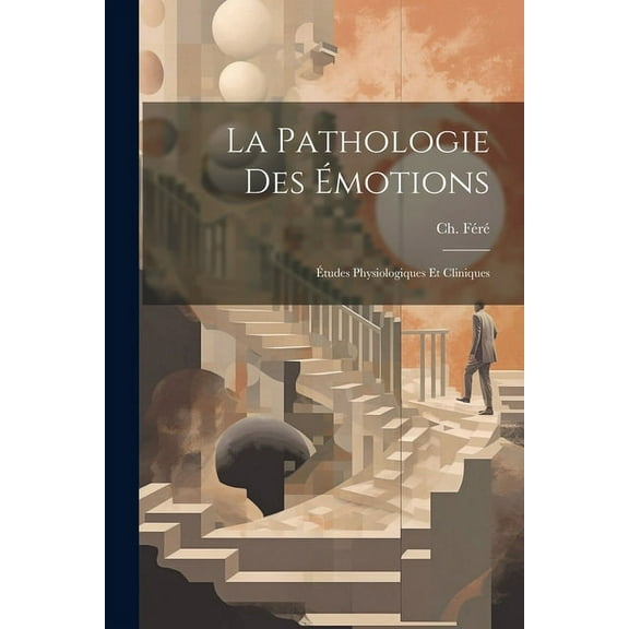 La pathologie des émotions; études physiologiques et cliniques (Paperback)