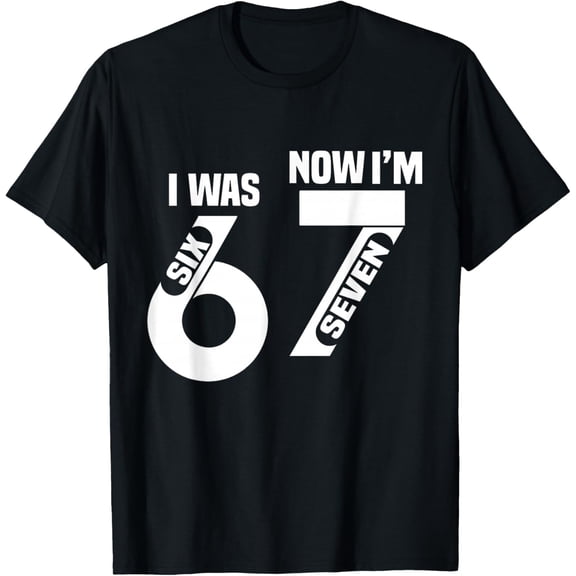 7 Year Old Birthday i was 6 Now I'm 7 6 7 Funny for adult T-Shirt