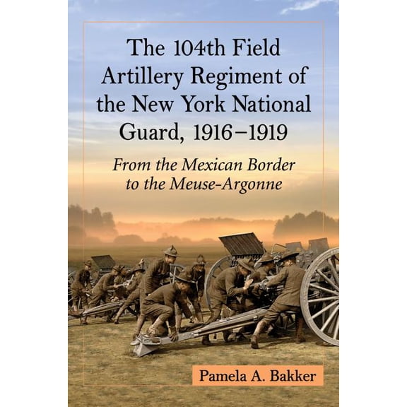 The 104th Field Artillery Regiment of the New York National Guard, 1916-1919 (Paperback)