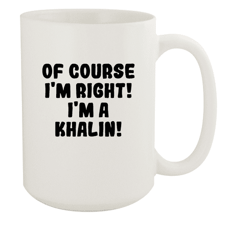 

Of Course I m Right! I m A Khalin! - Ceramic 15oz White Mug White