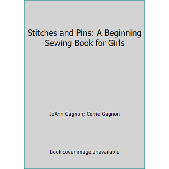 Pre-Owned Stitches and Pins: A Beginning Sewing Book for Girls (Unknown) 0971494401 9780971494404