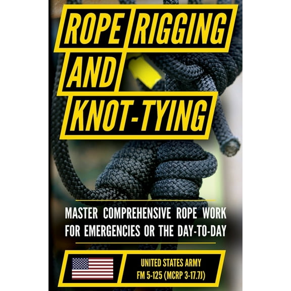 U.S. Army's Guide to Rope, Knot Tying, and Rigging: FM 5-125, (Paperback)
