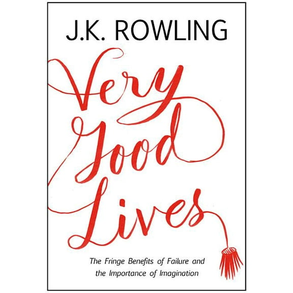 Very Good Lives: The Fringe Benefits of Failure and the Importance of Imagination, (Hardcover)