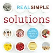 Real Simple Solutions : Tricks, Wisdom, and Easy Ideas to Simplify Every Day (Paperback)