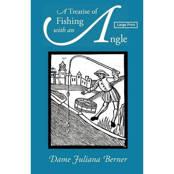A Treatise of Fishing with an Angle, Large-Print Edition (Paperback)
