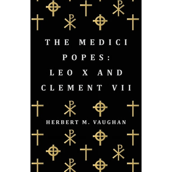 The Medici Popes: Leo X and Clement VII, (Paperback)