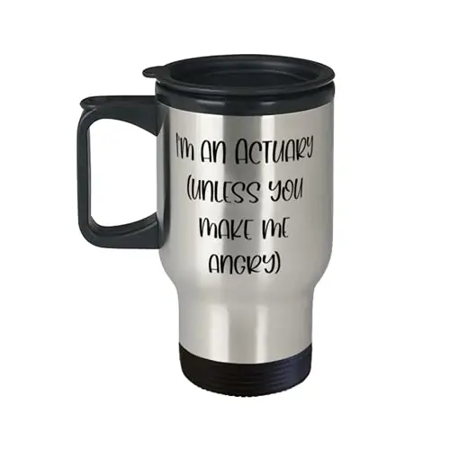 

Unique Actuary Travel Mug I m an Actuary (unless you make me angry) Inspire for Friends Graduation