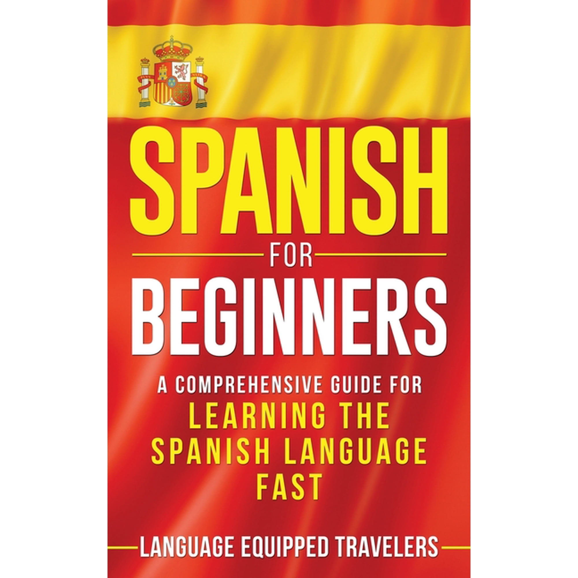 Spanish for Beginners: A Comprehensive Guide for Learning the Spanish Language Fast, (Hardcover)