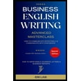 thumbnail image 2 of Pre-Owned Business English Writing: Advanced Masterclass- How to Communicate Effectively & Communicate with Confidence: How to Write Emails, Business Letters & (Paperback) 1793353891 9781793353894, 2 of 2