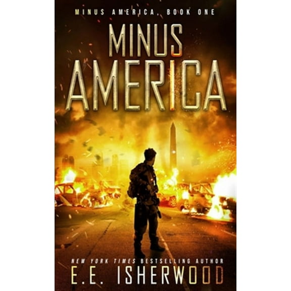Minus America: A Post-Apocalyptic Survival Thriller (Paperback) by E E Isherwood