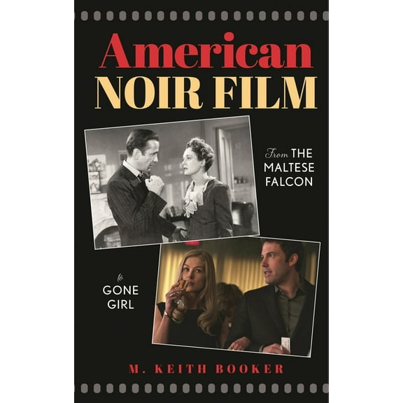 American Noir Film: From the Maltese Falcon to Gone Girl, (Hardcover)