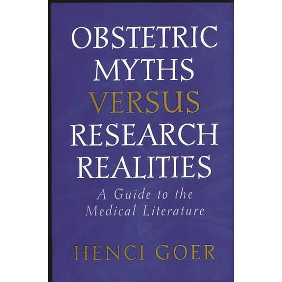 Obstetric Myths Versus Research Realities: A Guide to the Medical Literature, (Paperback)