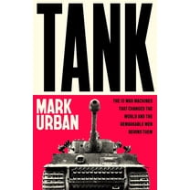 Tank: The 10 War Machines That Changed the World and the Remarkable Men Behind Them, (Paperback)