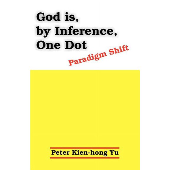 God Is, by Inference, One Dot: Paradigm Shift, (Paperback)