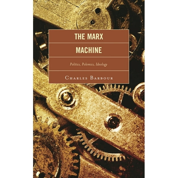 Marx Machine: Politics, Polemics, Ideology, (Hardcover)
