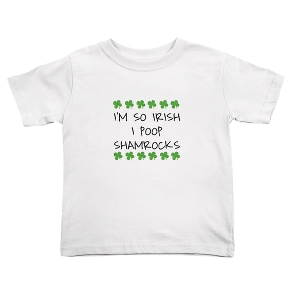 I'm So Irish I Poop Shamrocks Cute Toddler T-Shirts for Boys Girls (White, 5/6T)