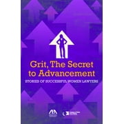 Grit, the Secret to Advancement: Stories of Successful Women Lawyers [Paperback - Used]