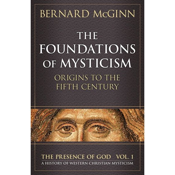 Presence of God Foundations of Mysticism Origins to the Fifth Century, (Paperback)