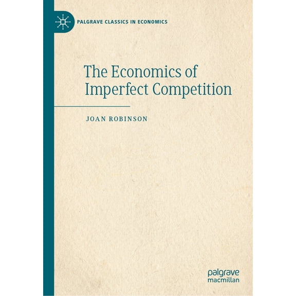 Palgrave Classics in Economics The Economics of Imperfect Competition, (Hardcover)