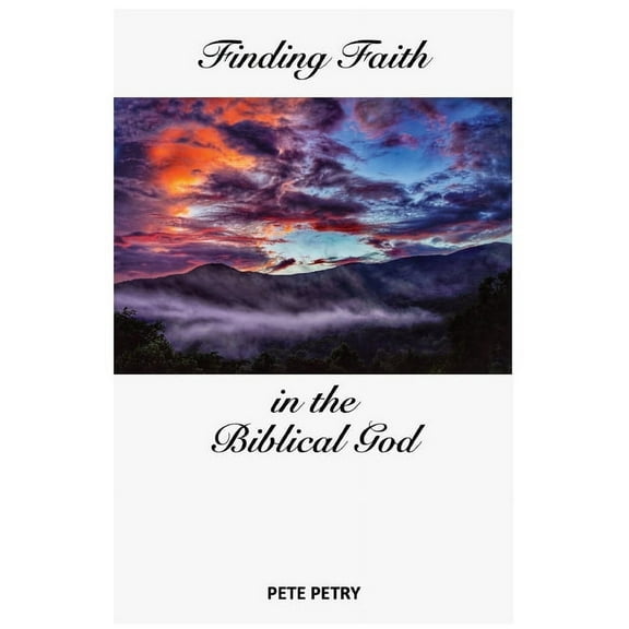 Finding Faith in the Biblical God, (Paperback)