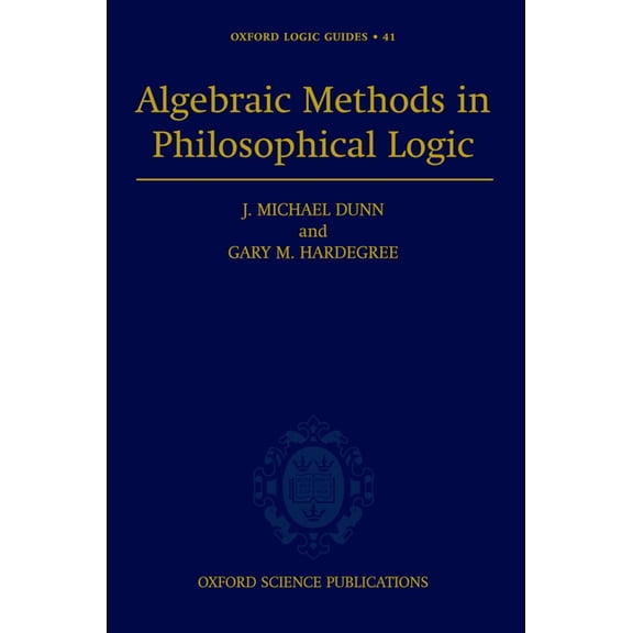 Oxford Logic Guides Algebraic Methods in Philosophical Logic, Book 41, (Hardcover)