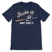Funny Billiard player T-Shirt - Stroke It Don't Poke It