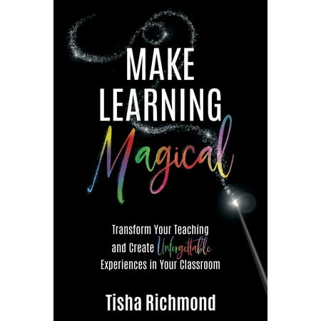 - Make Learning Magical: Transform Your Teaching and Create Unforgettable Experiences in Your Classroom (Paperback)